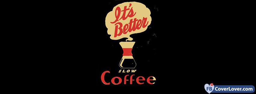 Slow Coffee Is Better